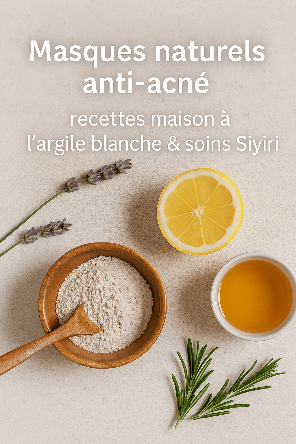 Masques naturels anti-acné : recettes maison à l’argile blanche & soins Siyiri - Siyiri
